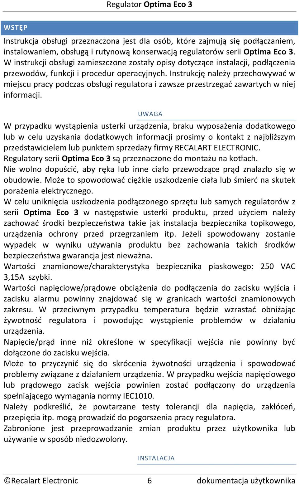 Instrukcję należy przechowywać w miejscu pracy podczas obsługi regulatora i zawsze przestrzegać zawartych w niej informacji.