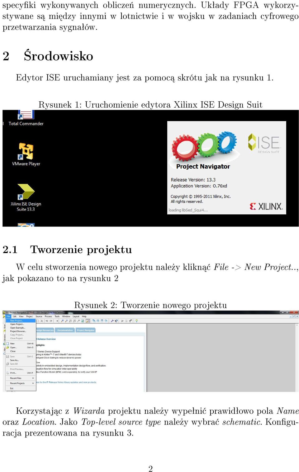 2 rodowisko Edytor ISE uruchamiany jest za pomoc skrótu jak na rysunku 1. Rysunek 1: Uruchomienie edytora Xilinx ISE Design Suit 2.