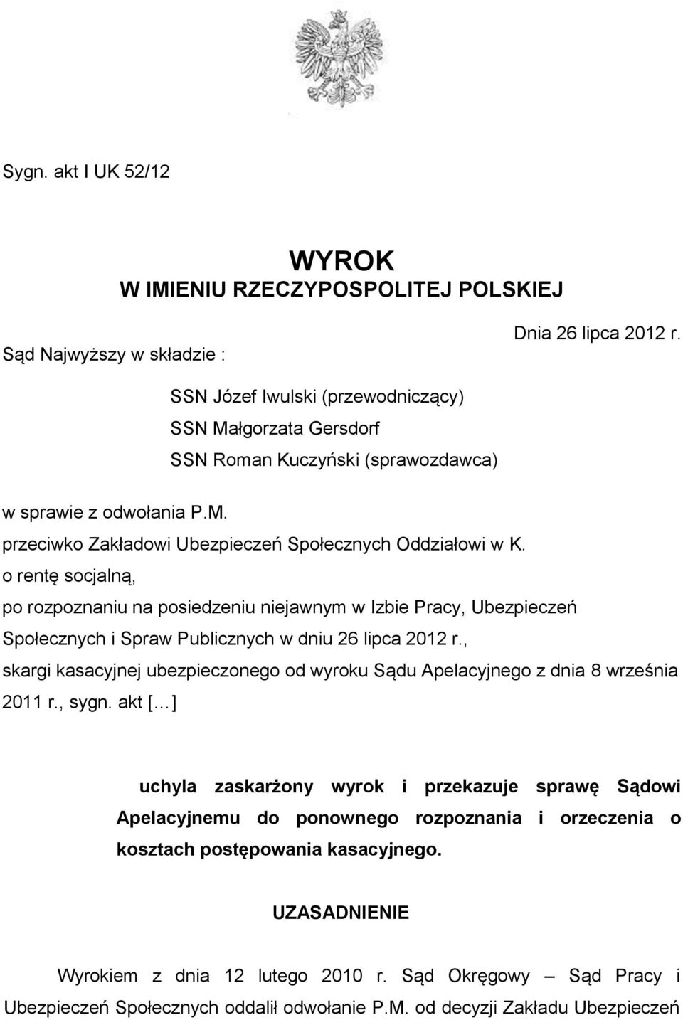 o rentę socjalną, po rozpoznaniu na posiedzeniu niejawnym w Izbie Pracy, Ubezpieczeń Społecznych i Spraw Publicznych w dniu 26 lipca 2012 r.