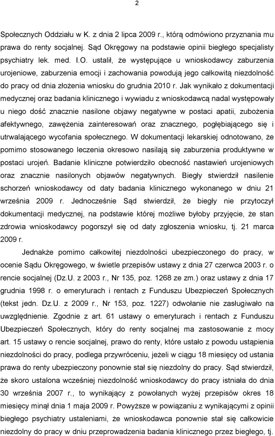 zawężenia zainteresowań oraz znacznego, pogłębiającego się i utrwalającego wycofania społecznego.