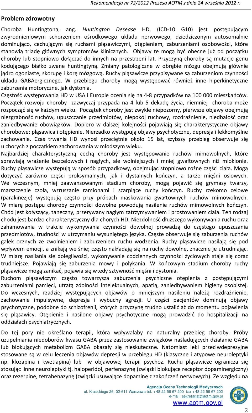 zaburzeniami osobowości, które stanowią triadę głównych symptomów klinicznych. Objawy te mogą być obecne już od początku choroby lub stopniowo dołączać do innych na przestrzeni lat.