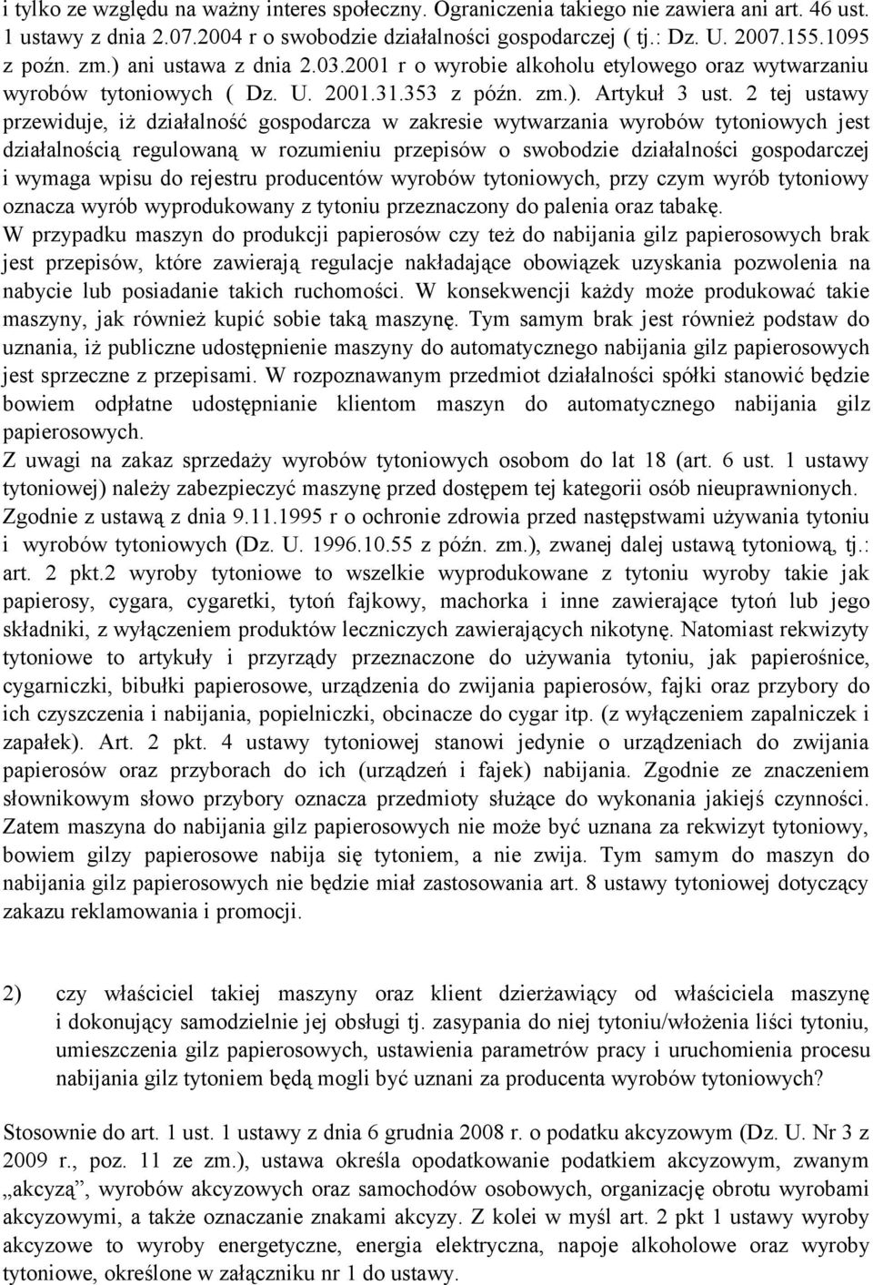 2 tej ustawy przewiduje, iż działalność gospodarcza w zakresie wytwarzania wyrobów tytoniowych jest działalnością regulowaną w rozumieniu przepisów o swobodzie działalności gospodarczej i wymaga