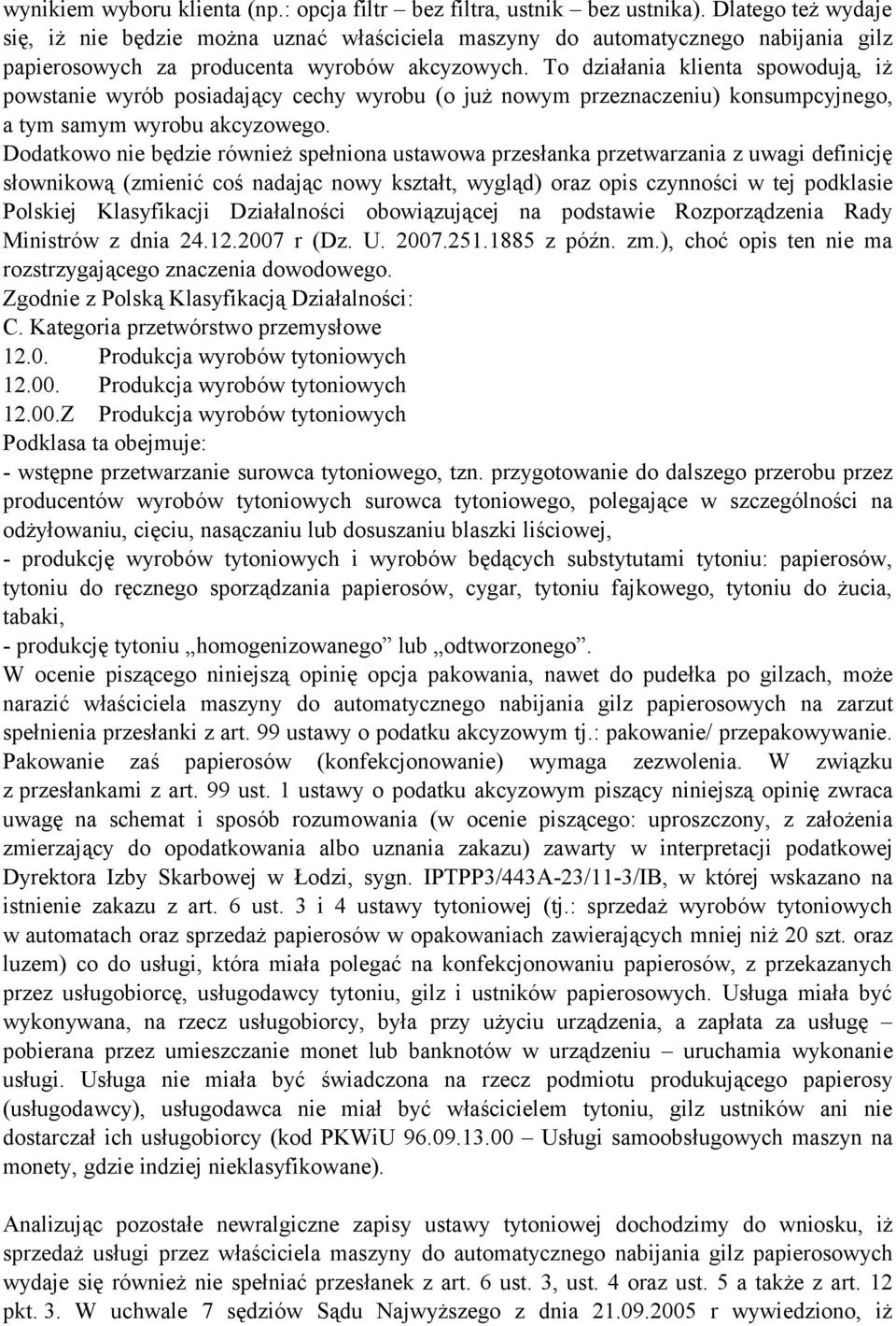 To działania klienta spowodują, iż powstanie wyrób posiadający cechy wyrobu (o już nowym przeznaczeniu) konsumpcyjnego, a tym samym wyrobu akcyzowego.