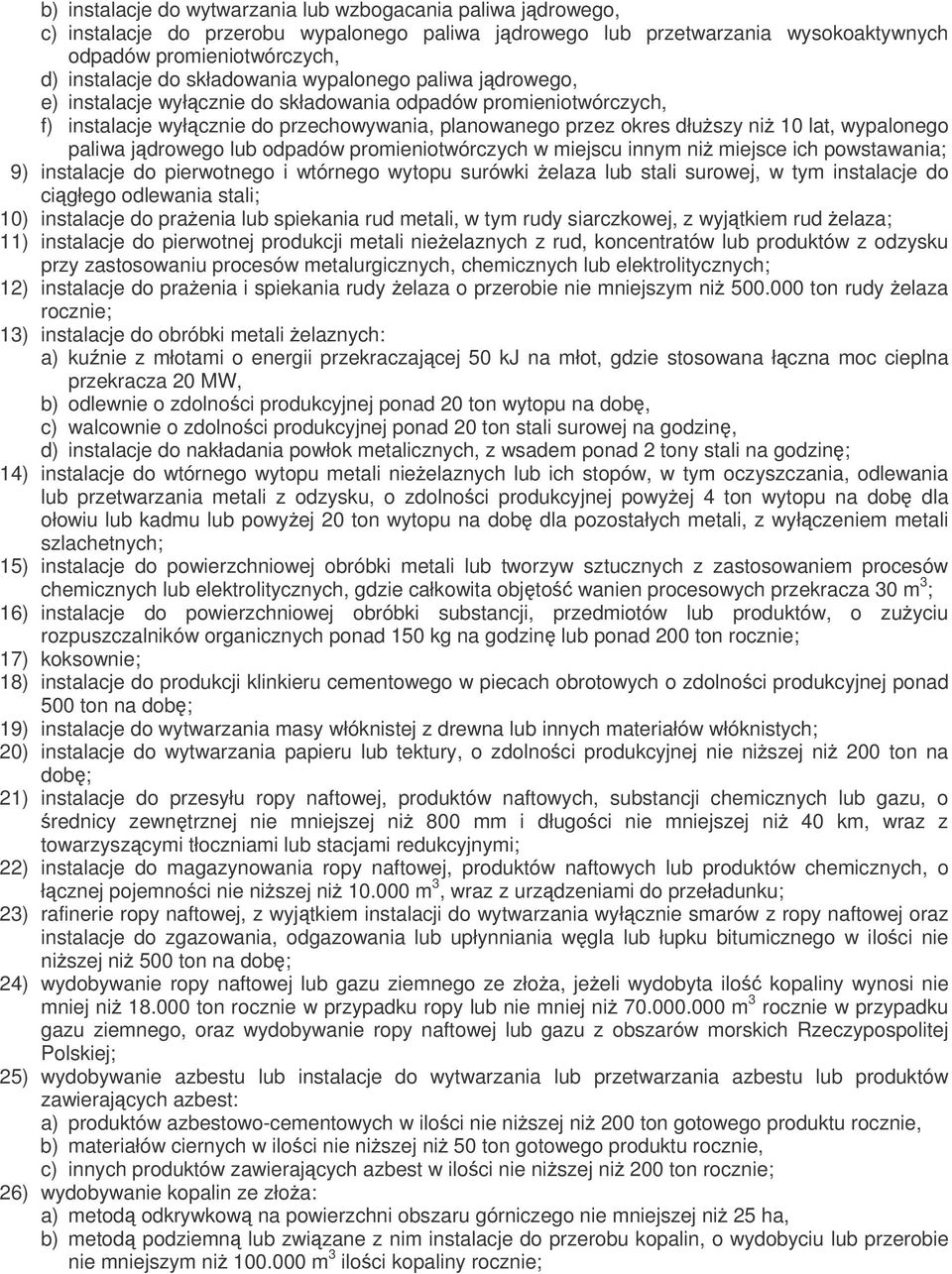 wypalonego paliwa jdrowego lub odpadów promieniotwórczych w miejscu innym ni miejsce ich powstawania; 9) instalacje do pierwotnego i wtórnego wytopu surówki elaza lub stali surowej, w tym instalacje