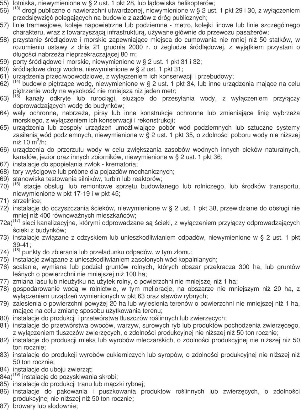 charakteru, wraz z towarzyszc infrastruktur, uywane głównie do przewozu pasaerów; 58) przystanie ródldowe i morskie zapewniajce miejsca do cumowania nie mniej ni 50 statków, w rozumieniu ustawy z