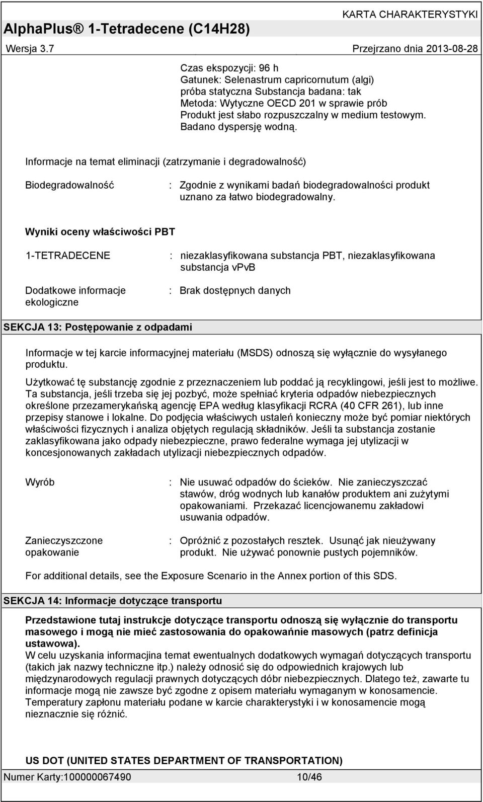Wyniki oceny właściwości PBT 1-TETRADECENE Dodatkowe informacje ekologiczne : niezaklasyfikowana substancja PBT, niezaklasyfikowana substancja vpvb : Brak dostępnych danych SEKCJA 13: Postępowanie z