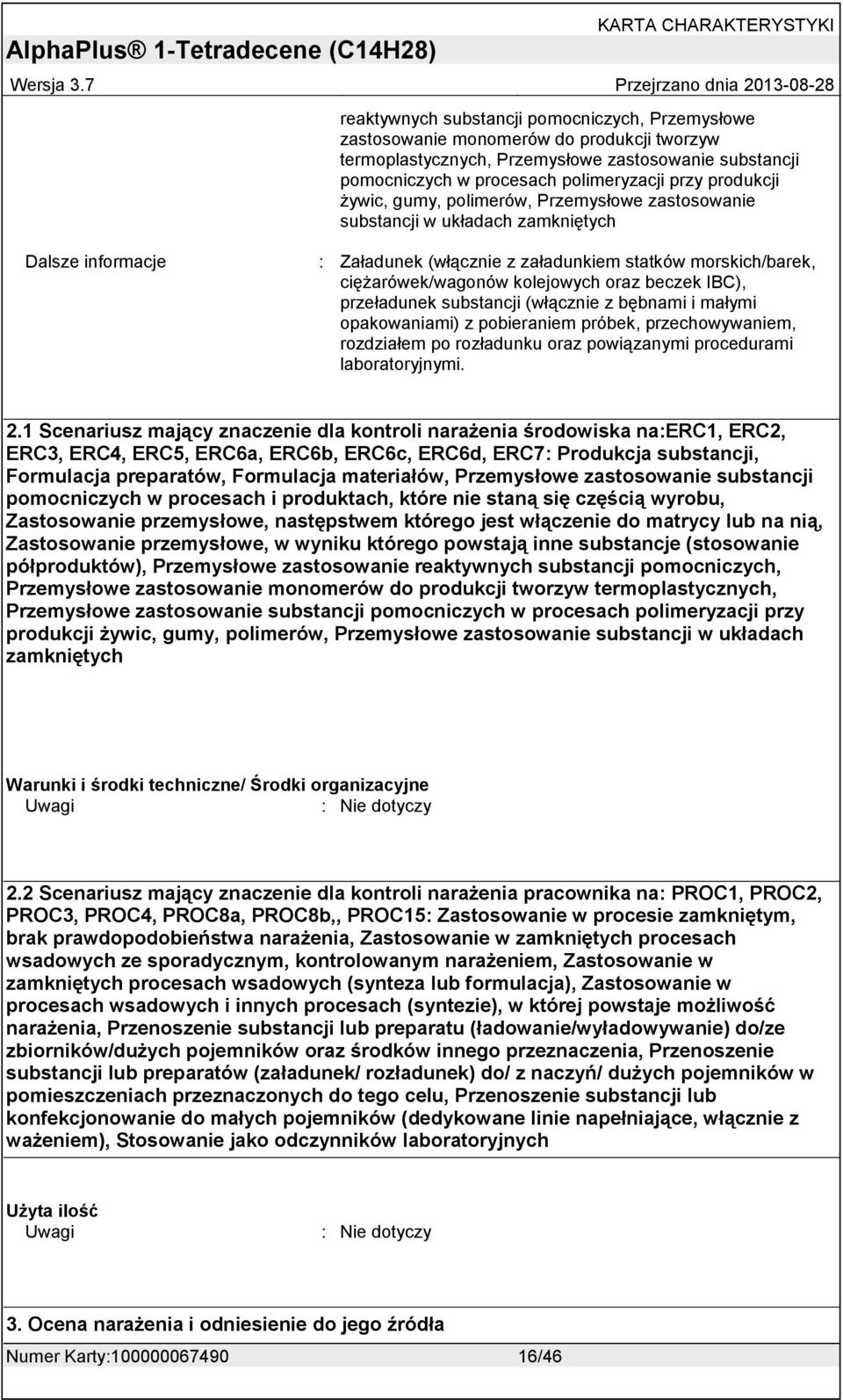 IBC), przeładunek substancji (włącznie z bębnami i małymi opakowaniami) z pobieraniem próbek, przechowywaniem, rozdziałem po rozładunku oraz powiązanymi procedurami laboratoryjnymi. 2.