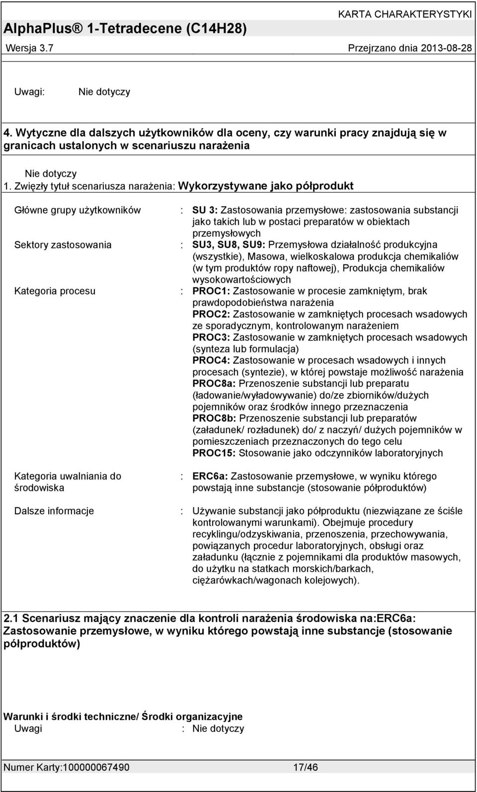 przemysłowe: zastosowania substancji jako takich lub w postaci preparatów w obiektach przemysłowych : SU3, SU8, SU9: Przemysłowa działalność produkcyjna (wszystkie), Masowa, wielkoskalowa produkcja