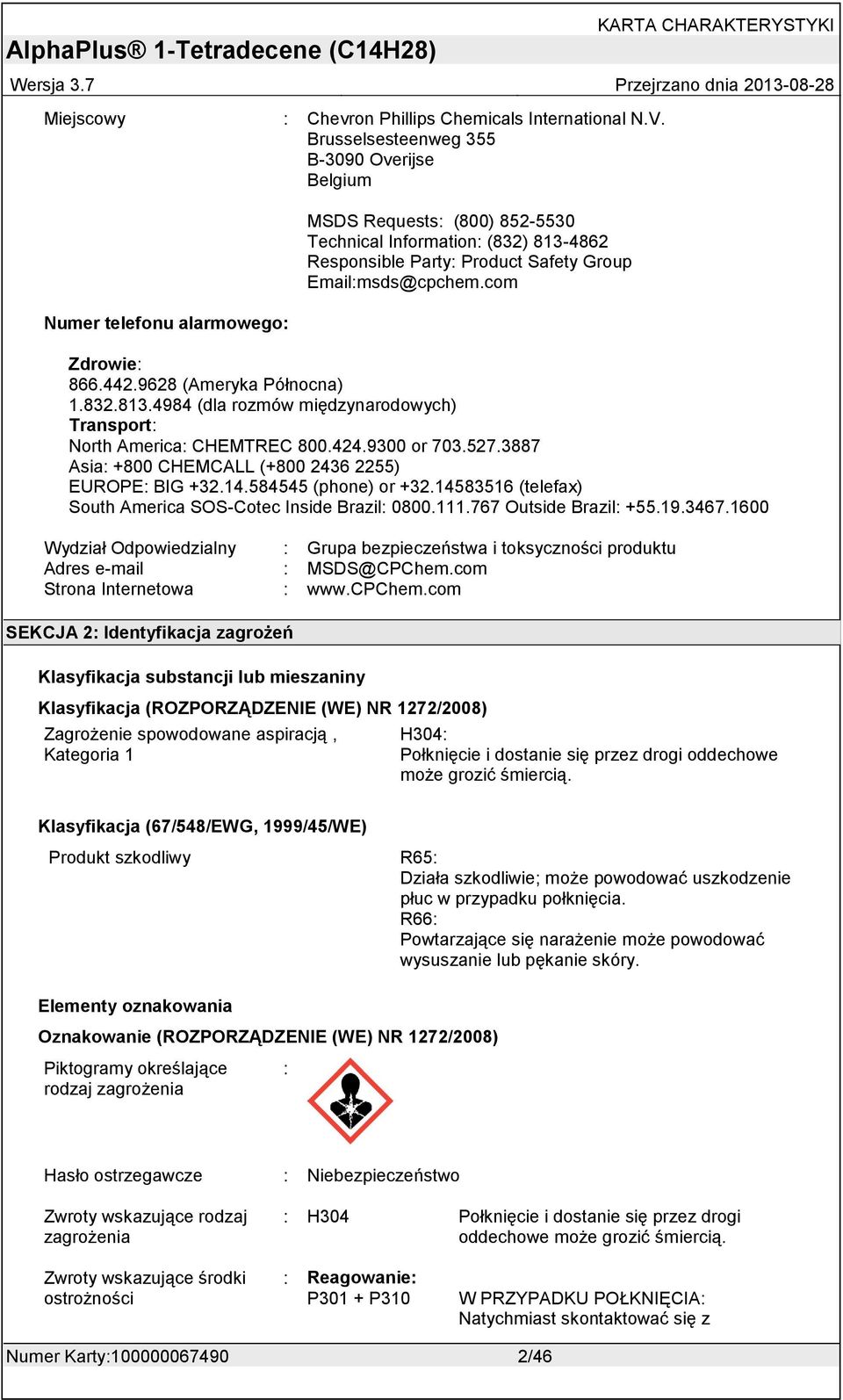 com Zdrowie: 866.442.9628 (Ameryka Północna) 1.832.813.4984 (dla rozmów międzynarodowych) Transport: North America: CHEMTREC 800.424.9300 or 703.527.