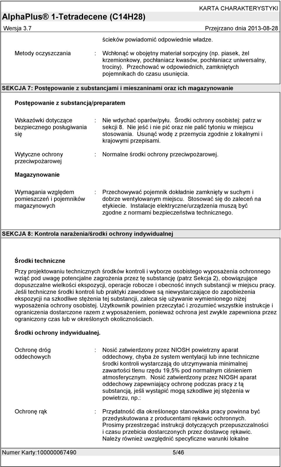SEKCJA 7: Postępowanie z substancjami i mieszaninami oraz ich magazynowanie Postępowanie z substancją/preparatem Wskazówki dotyczące bezpiecznego posługiwania się Wytyczne ochrony przeciwpożarowej :
