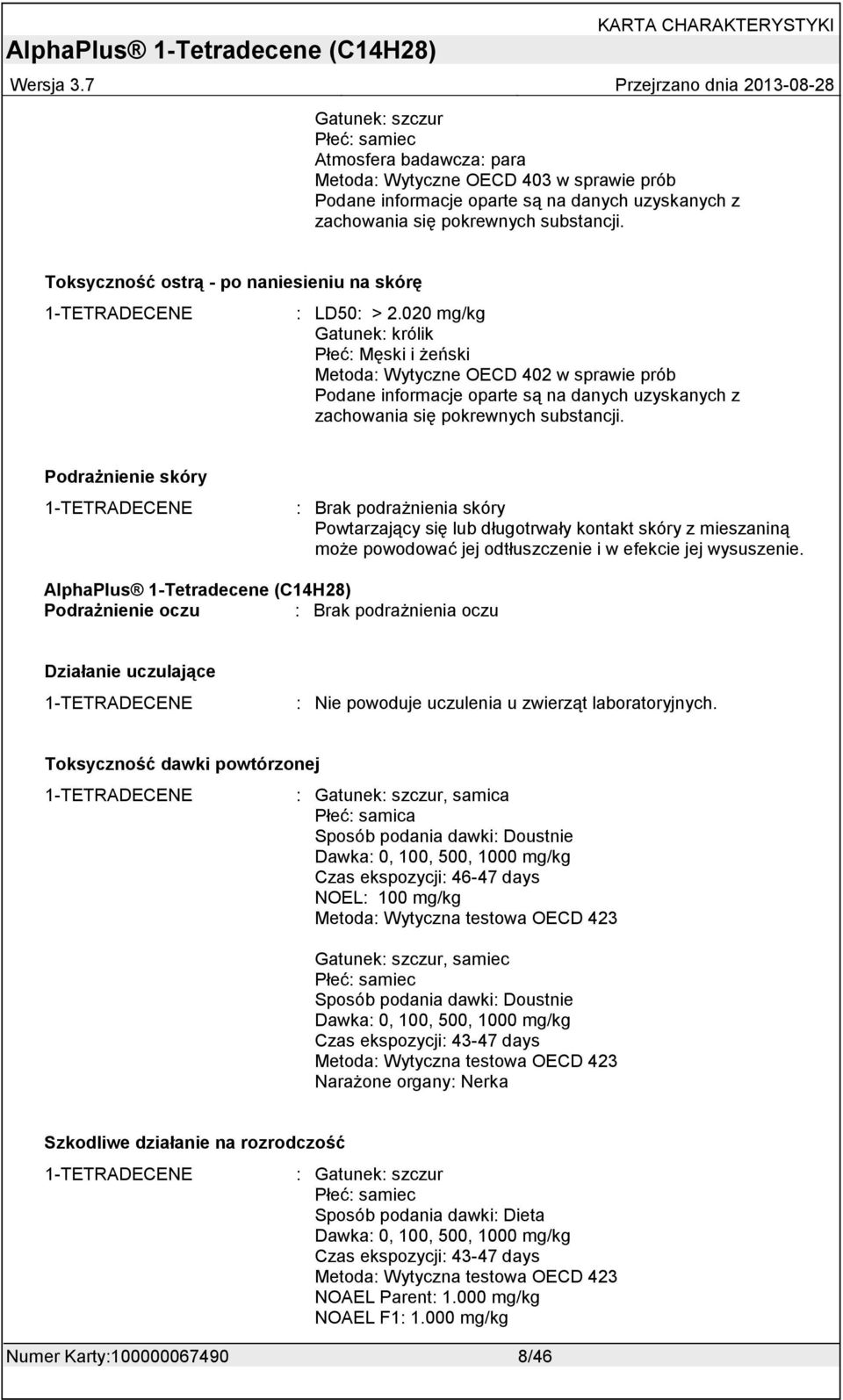 020 mg/kg Gatunek: królik Płeć: Męski i żeński Metoda: Wytyczne OECD 402 w sprawie prób Podane informacje oparte są na danych uzyskanych z zachowania się pokrewnych substancji.