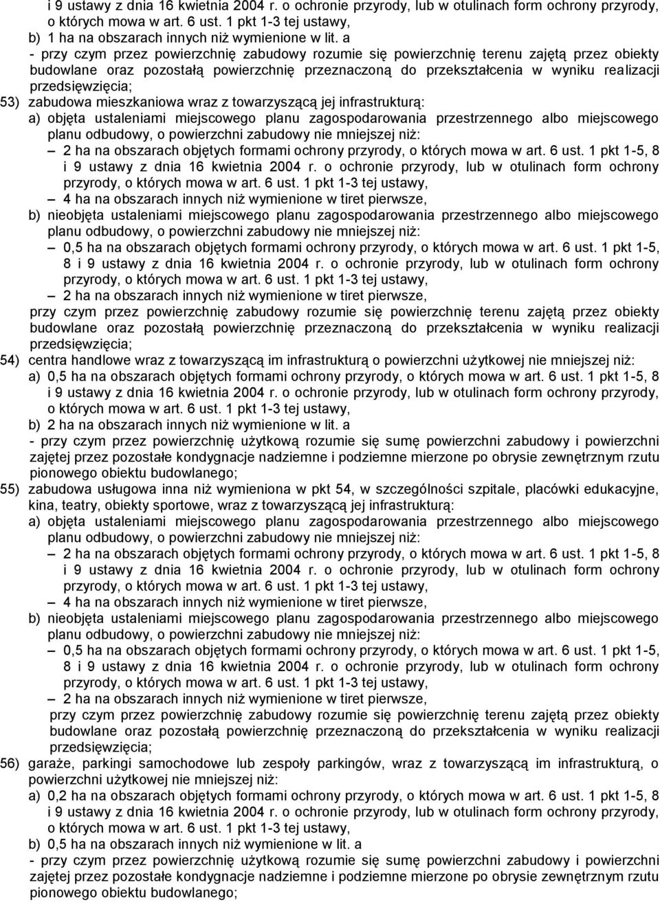 przedsięwzięcia; 53) zabudowa mieszkaniowa wraz z towarzyszącą jej infrastrukturą: a) objęta ustaleniami miejscowego planu zagospodarowania przestrzennego albo miejscowego planu odbudowy, o