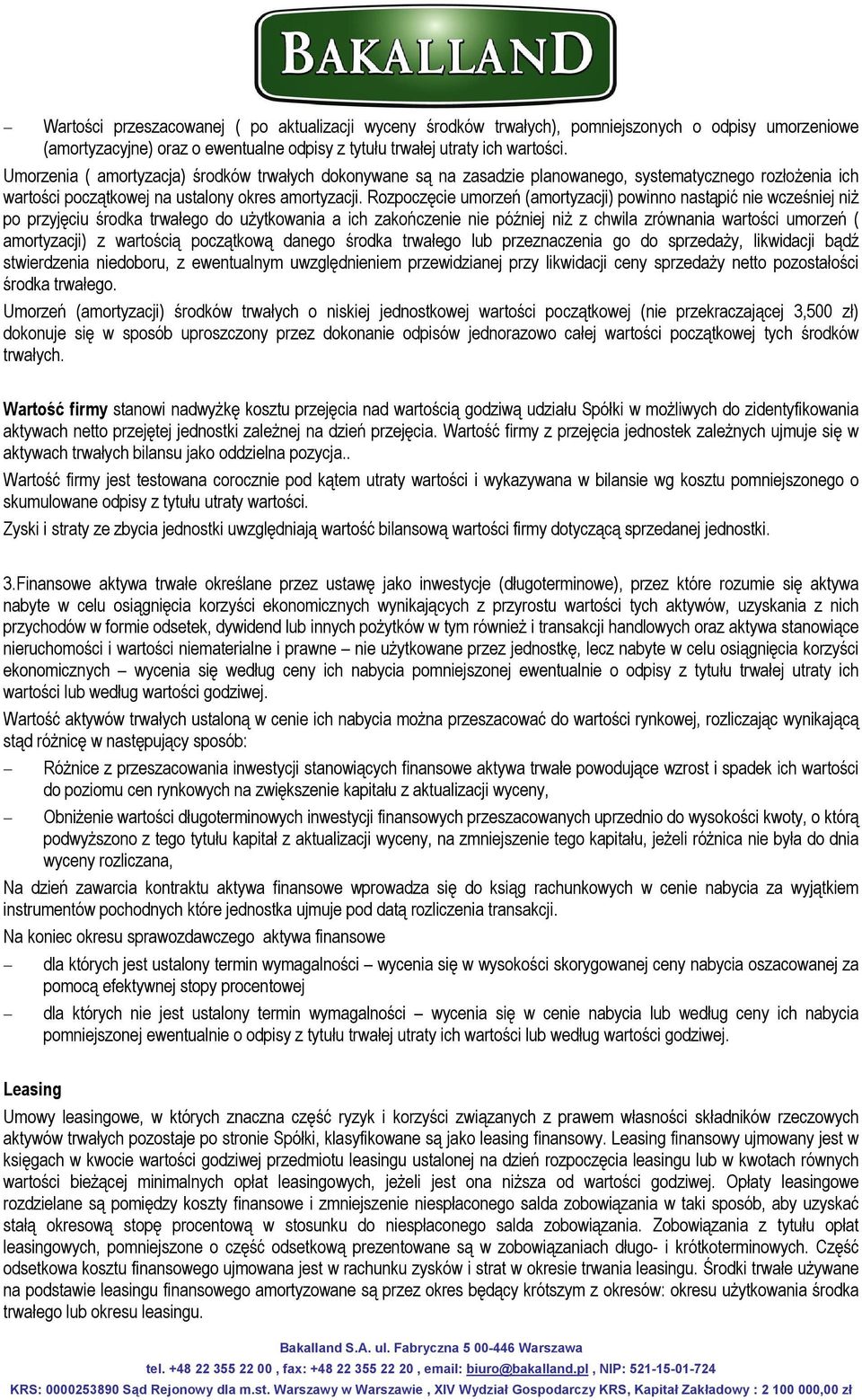 Rozpoczęcie umorzeń (amortyzacji) powinno nastąpić nie wcześniej niż po przyjęciu środka trwałego do użytkowania a ich zakończenie nie później niż z chwila zrównania wartości umorzeń ( amortyzacji) z