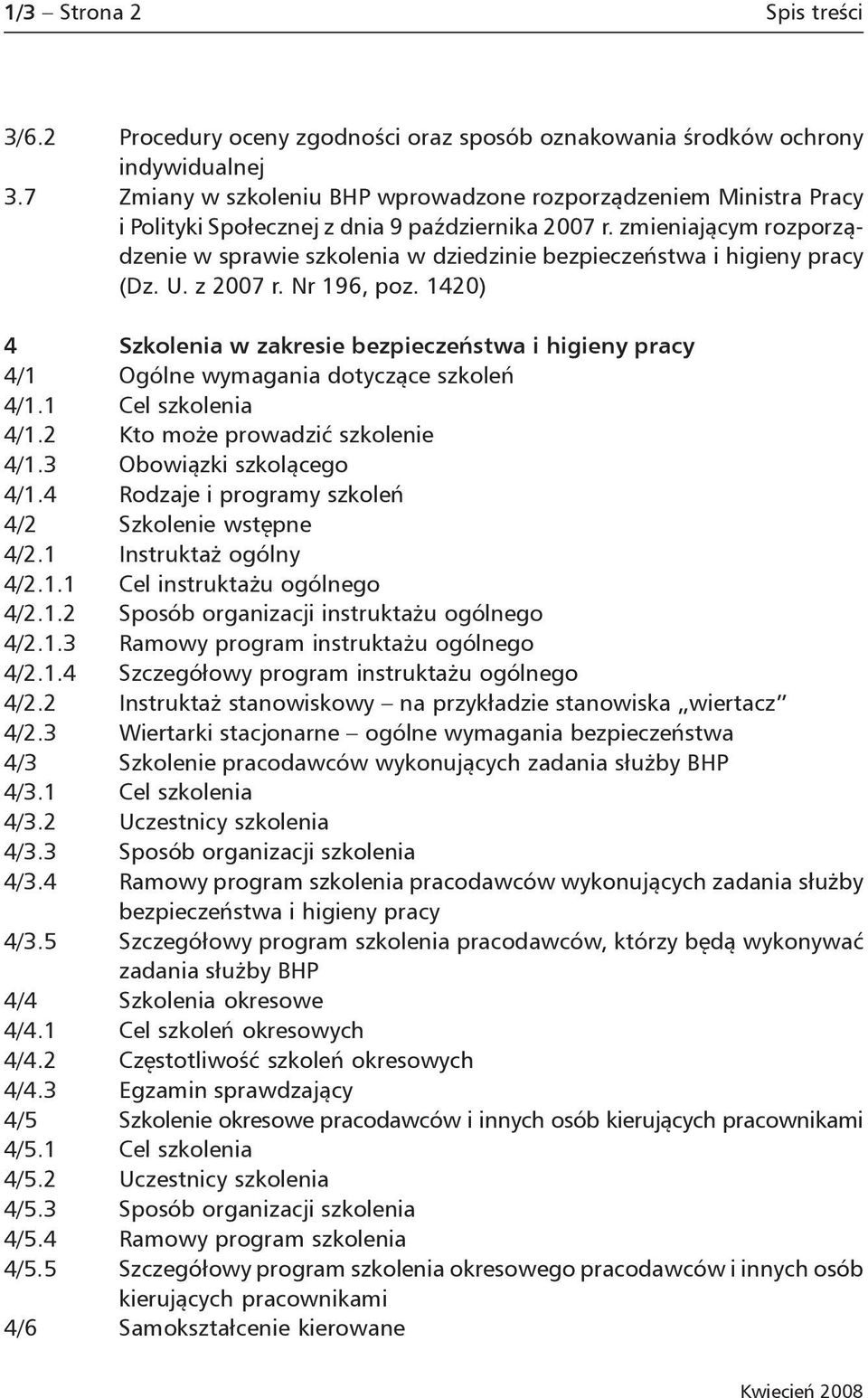 zmieniającym rozporządzenie w sprawie szkolenia w dziedzinie bezpieczeństwa i higieny pracy (Dz. U. z 2007 r. Nr 196, poz.