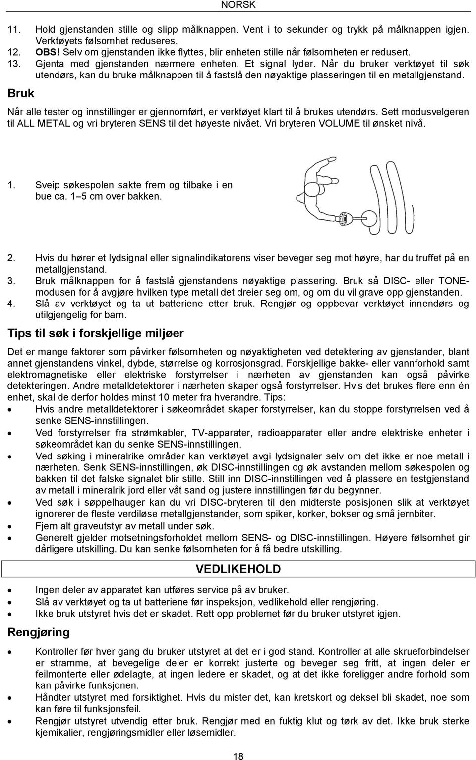 Når du bruker verktøyet til søk utendørs, kan du bruke målknappen til å fastslå den nøyaktige plasseringen til en metallgjenstand.