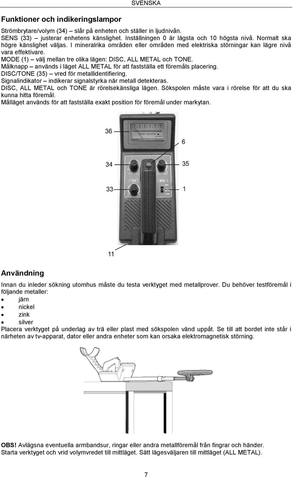 Målknapp används i läget ALL METAL för att fastställa ett föremåls placering. DISC/TONE (35) vred för metallidentifiering. Signalindikator indikerar signalstyrka när metall detekteras.