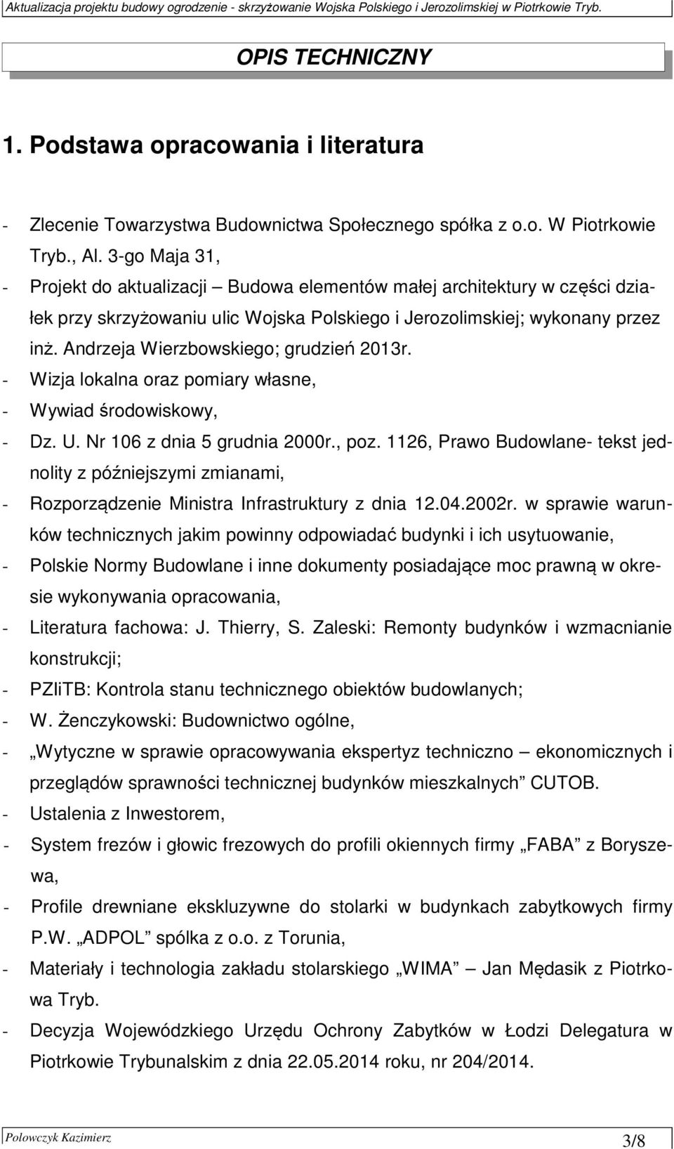 Andrzeja Wierzbowskiego; grudzień 2013r. - Wizja lokalna oraz pomiary własne, - Wywiad środowiskowy, - Dz. U. Nr 106 z dnia 5 grudnia 2000r., poz.