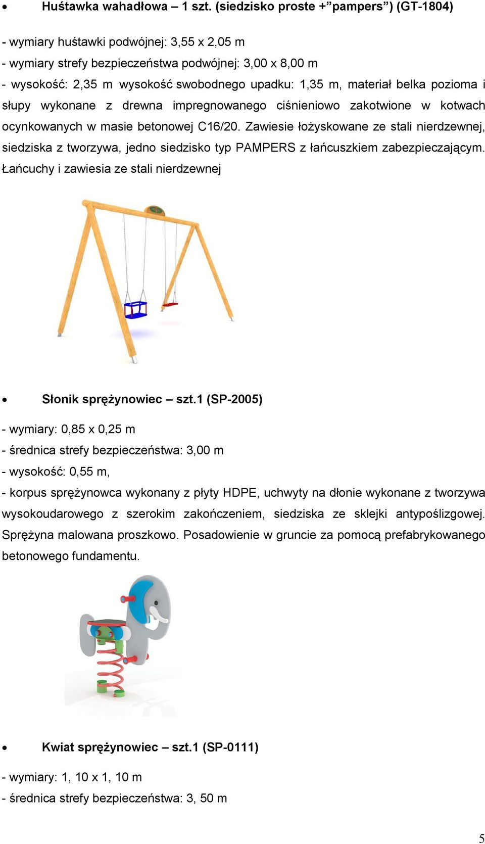 materiał belka pozioma i słupy wykonane z drewna impregnowanego ciśnieniowo zakotwione w kotwach ocynkowanych w masie betonowej C16/20.