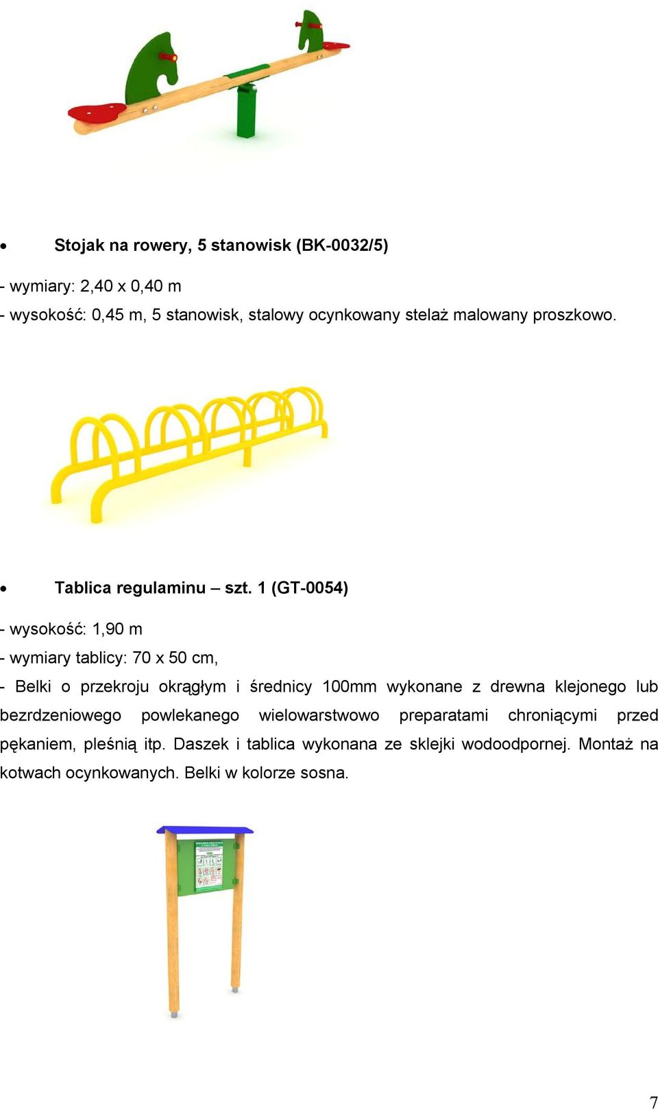 1 (GT-0054) - wysokość: 1,90 m - wymiary tablicy: 70 x 50 cm, - Belki o przekroju okrągłym i średnicy 100mm wykonane z drewna