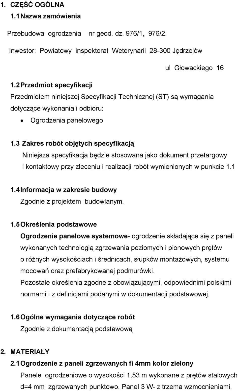 3 Zakres robót objętych specyfikacją Niniejsza specyfikacja będzie stosowana jako dokument przetargowy i kontaktowy przy zleceniu i realizacji robót wymienionych w punkcie 1.1 1.