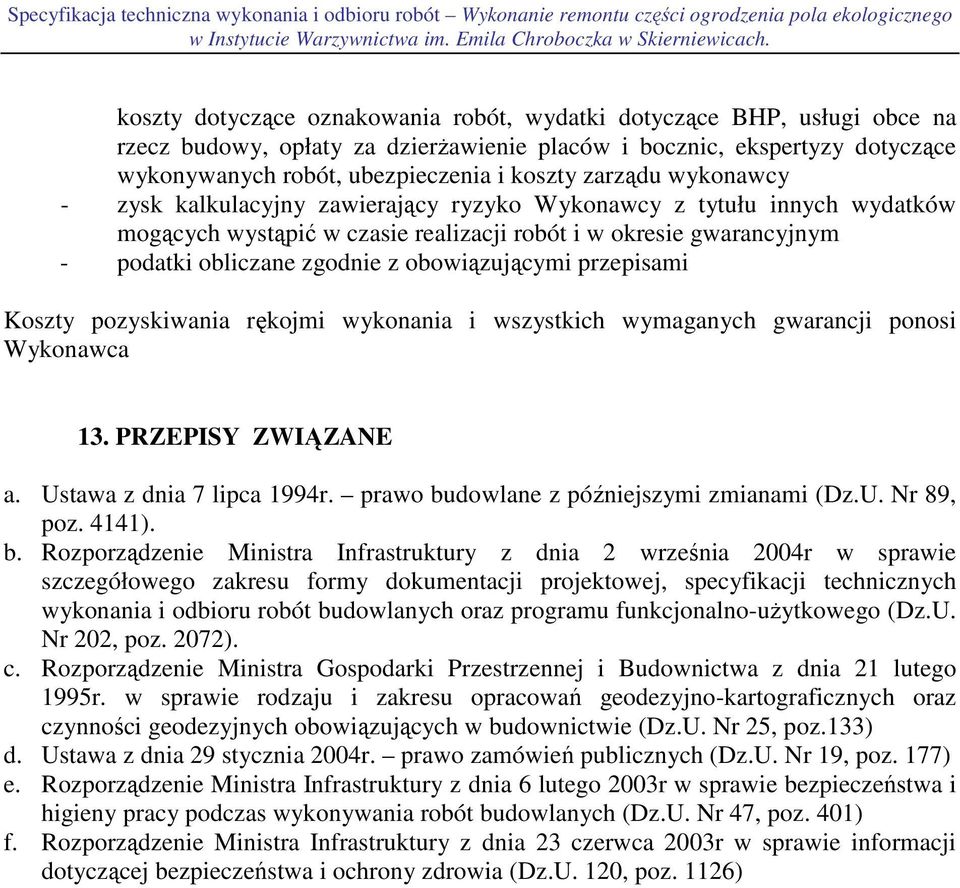 obowiązującymi przepisami Koszty pozyskiwania rękojmi wykonania i wszystkich wymaganych gwarancji ponosi Wykonawca 13. PRZEPISY ZWIĄZANE a. Ustawa z dnia 7 lipca 1994r.