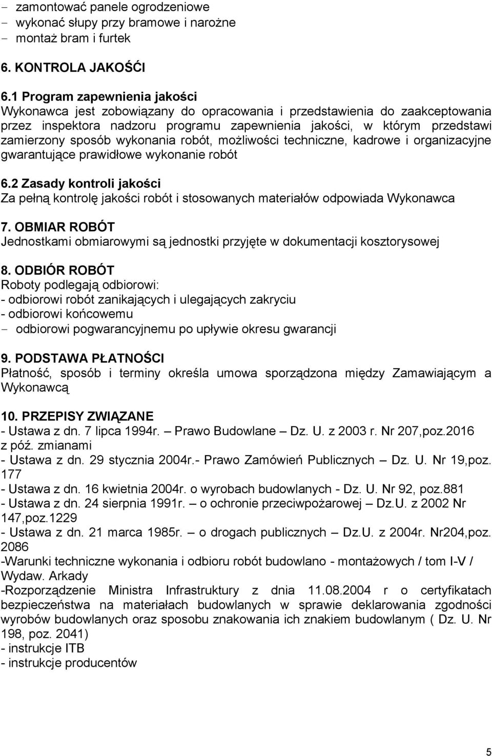 wykonania robót, możliwości techniczne, kadrowe i organizacyjne gwarantujące prawidłowe wykonanie robót 6.