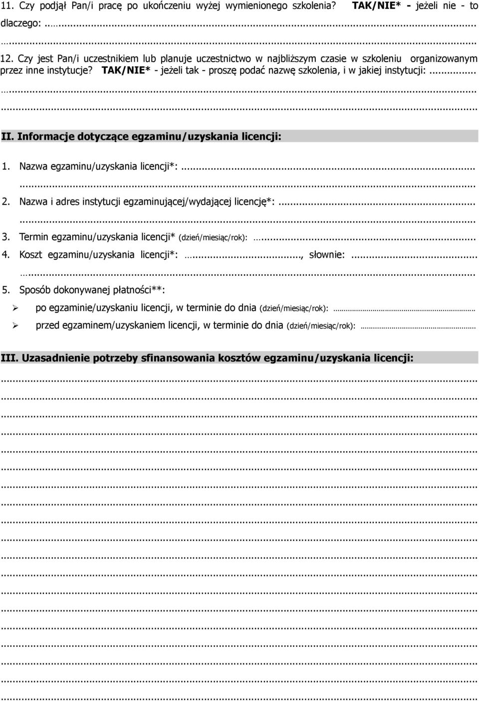 .. II. Informacje dotyczące egzaminu/uzyskania licencji: 1. Nazwa egzaminu/uzyskania licencji*:...... 2. Nazwa i adres instytucji egzaminującej/wydającej licencję*:...... 3.
