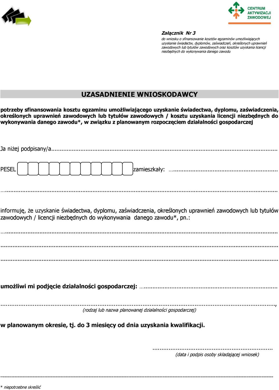zawodowych lub tytułów zawodowych / kosztu uzyskania licencji niezbędnych do wykonywania danego zawodu*, w związku z planowanym rozpoczęciem działalności gospodarczej Ja niżej podpisany/a.
