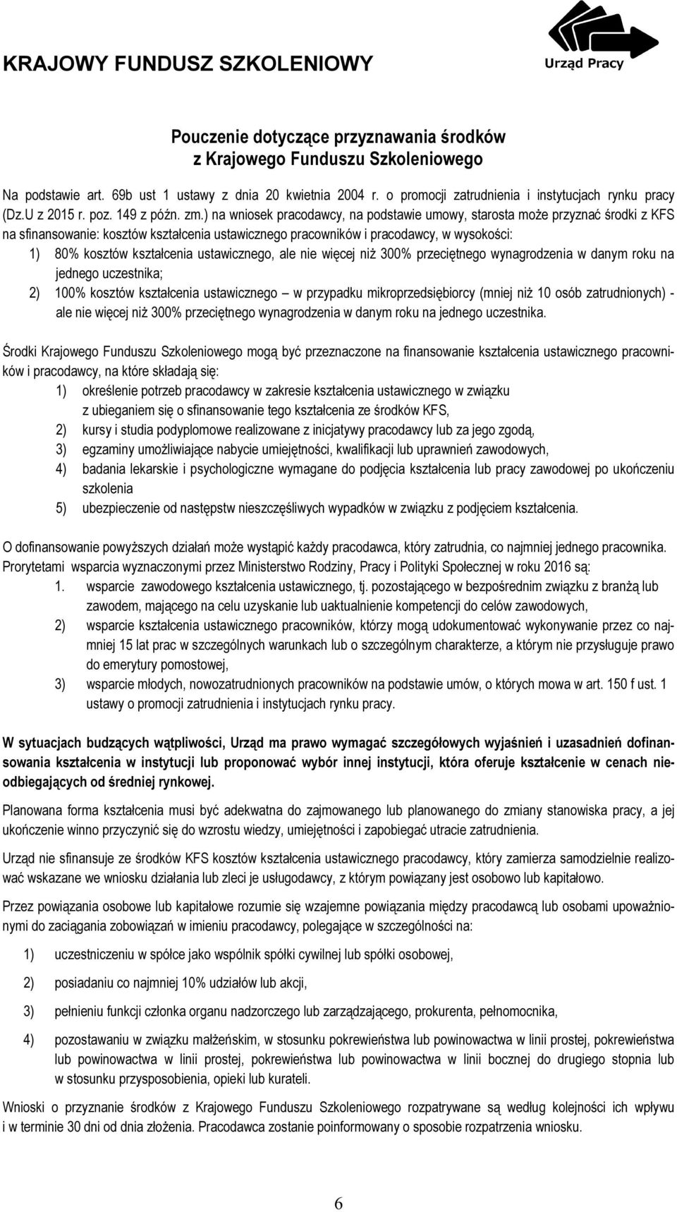 ) na wniosek pracodawcy, na podstawie umowy, starosta może przyznać środki z KFS na sfinansowanie: kosztów kształcenia ustawicznego pracowników i pracodawcy, w wysokości: 1) 80% kosztów kształcenia