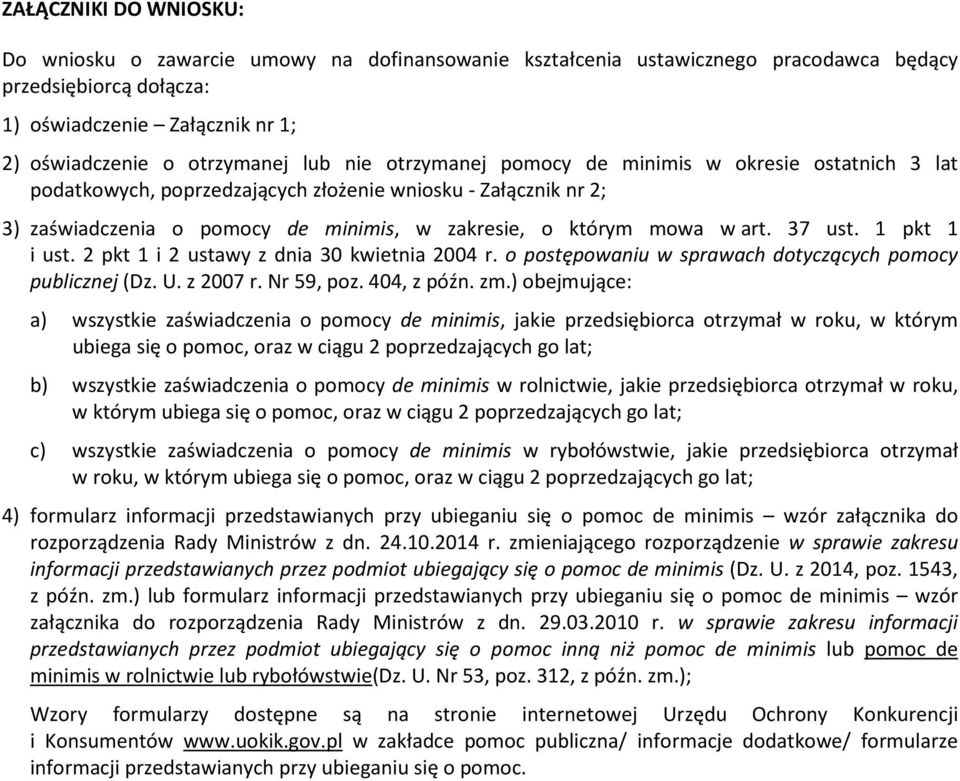 37 ust. 1 pkt 1 i ust. 2 pkt 1 i 2 ustawy z dnia 30 kwietnia 2004 r. o postępowaniu w sprawach dotyczących pomocy publicznej (Dz. U. z 2007 r. Nr 59, poz. 404, z późn. zm.