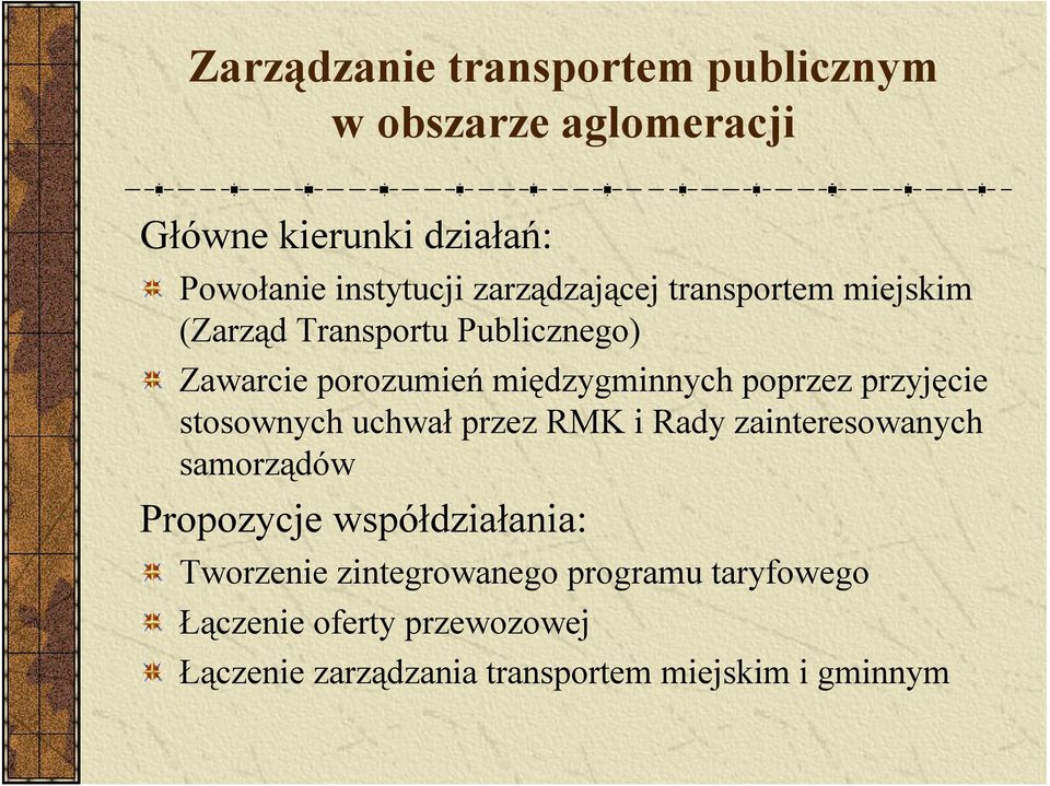 przyjęcie stosownych uchwał przez RMK i Rady zainteresowanych samorządów Propozycje współdziałania: Tworzenie