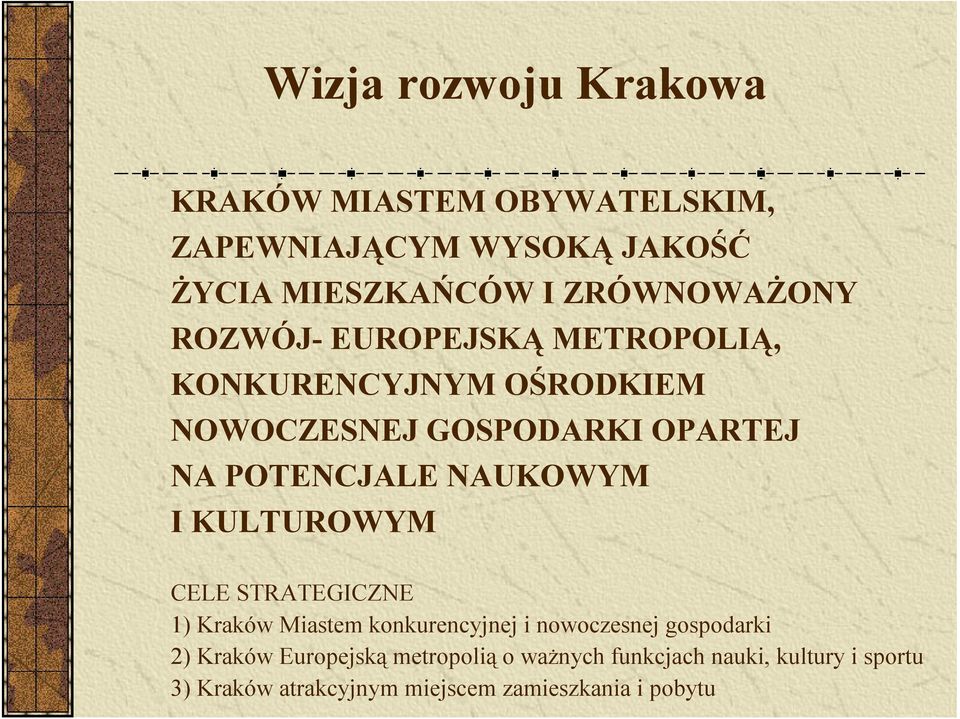 POTENCJALE NAUKOWYM I KULTUROWYM CELE STRATEGICZNE 1) Kraków Miastem konkurencyjnej i nowoczesnej gospodarki