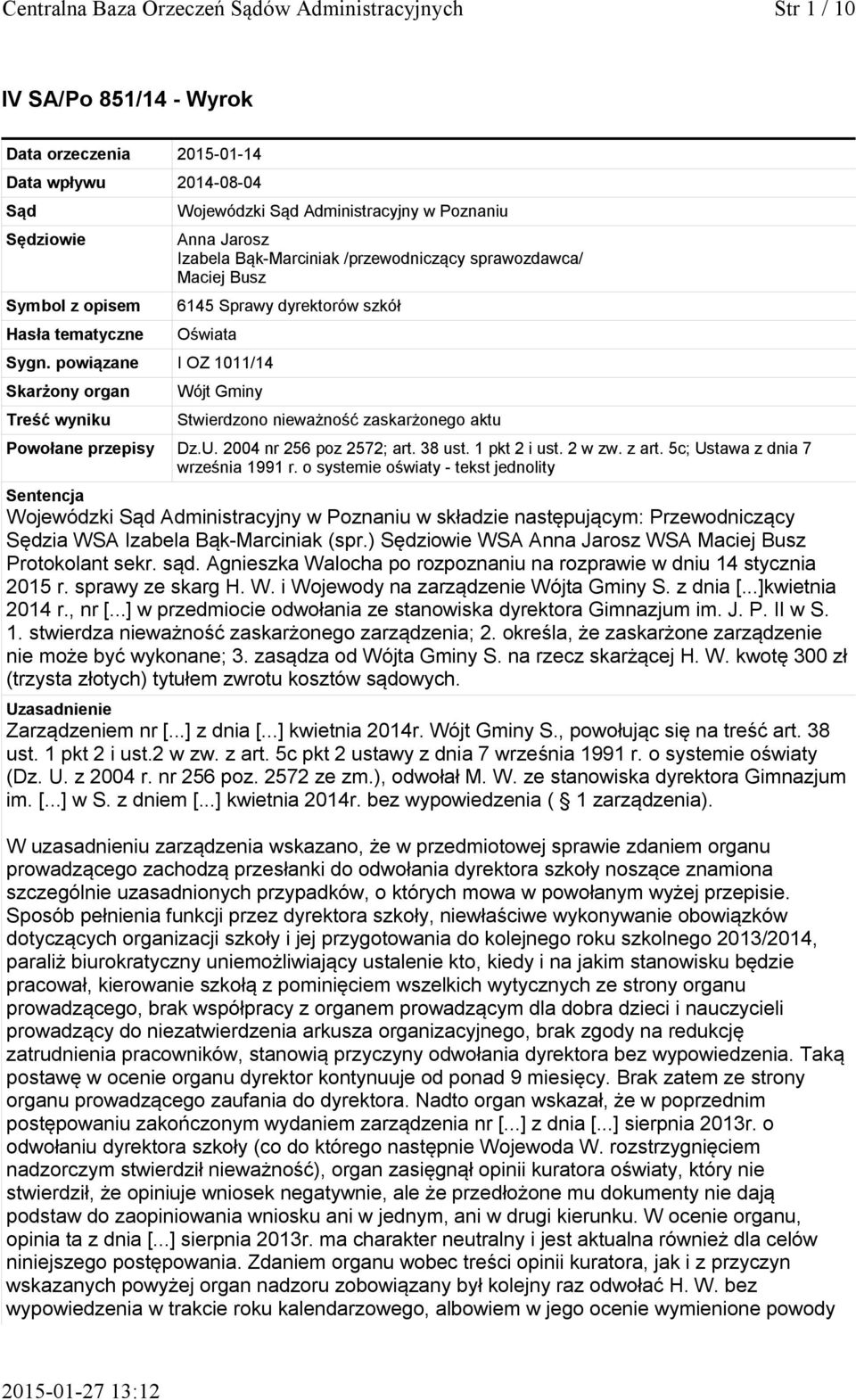 powiązane I OZ 1011/14 Skarżony organ Treść wyniku Wójt Gminy Stwierdzono nieważność zaskarżonego aktu Powołane przepisy Dz.U. 2004 nr 256 poz 2572; art. 38 ust. 1 pkt 2 i ust. 2 w zw. z art.