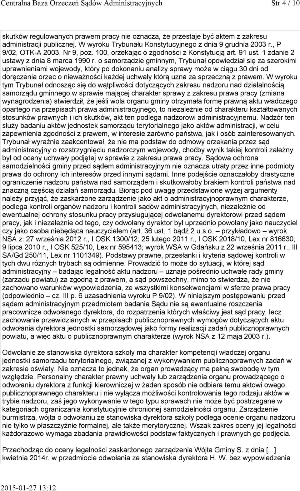 o samorządzie gminnym, Trybunał opowiedział się za szerokimi uprawnieniami wojewody, który po dokonaniu analizy sprawy może w ciągu 30 dni od doręczenia orzec o nieważności każdej uchwały którą uzna