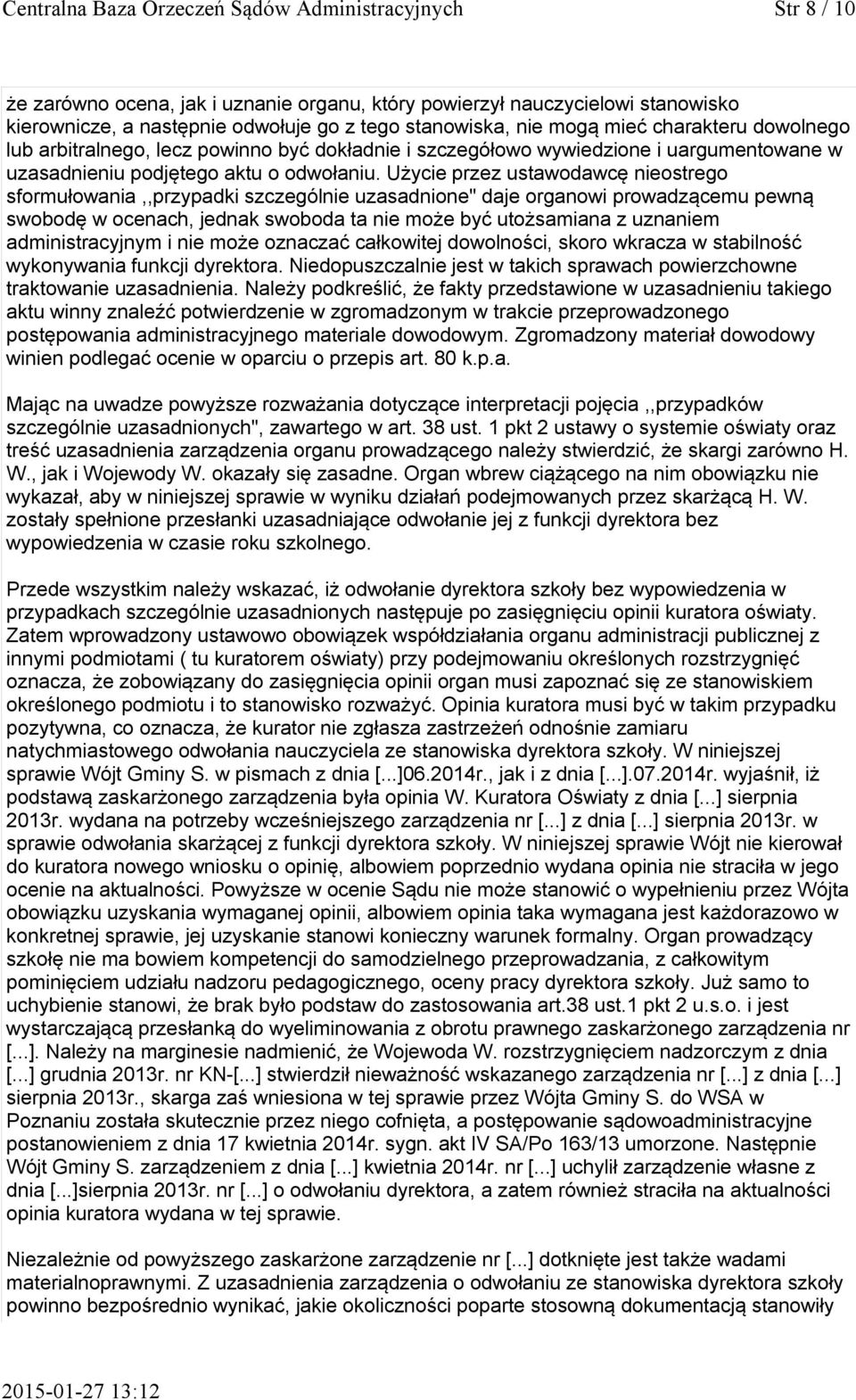 Użycie przez ustawodawcę nieostrego sformułowania,,przypadki szczególnie uzasadnione" daje organowi prowadzącemu pewną swobodę w ocenach, jednak swoboda ta nie może być utożsamiana z uznaniem