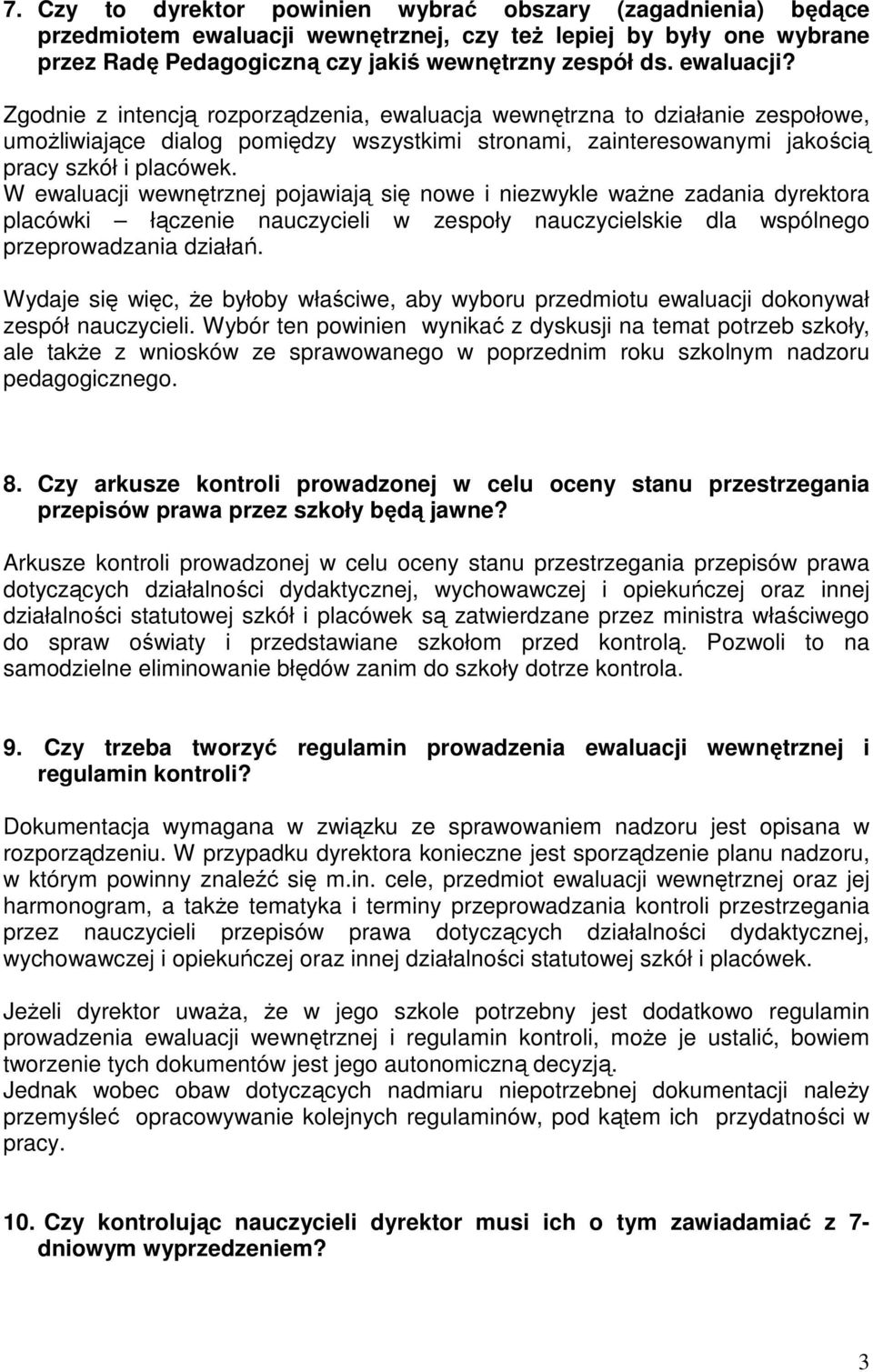 Zgodnie z intencją rozporządzenia, ewaluacja wewnętrzna to działanie zespołowe, umoŝliwiające dialog pomiędzy wszystkimi stronami, zainteresowanymi jakością pracy szkół i placówek.