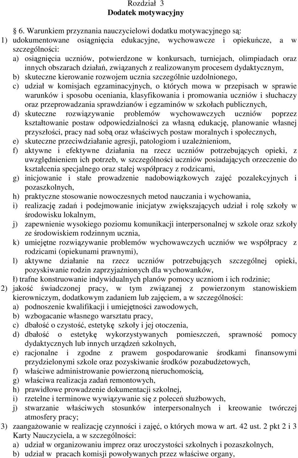 turniejach, olimpiadach oraz innych obszarach działań, związanych z realizowanym procesem dydaktycznym, b) skuteczne kierowanie rozwojem ucznia szczególnie uzdolnionego, c) udział w komisjach
