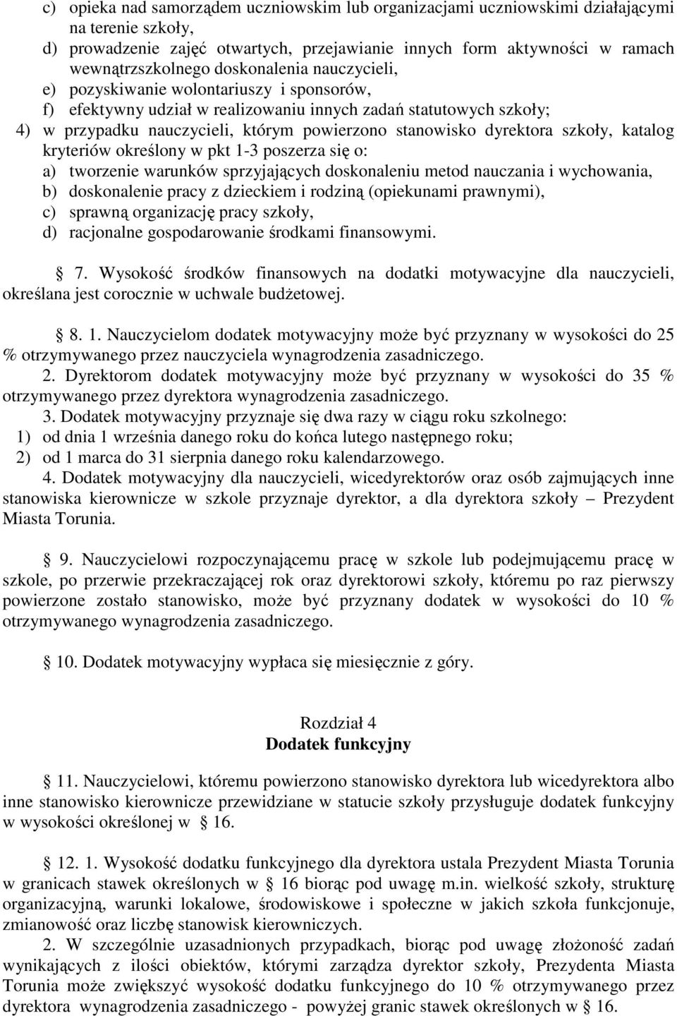 dyrektora szkoły, katalog kryteriów określony w pkt 1-3 poszerza się o: a) tworzenie warunków sprzyjających doskonaleniu metod nauczania i wychowania, b) doskonalenie pracy z dzieckiem i rodziną