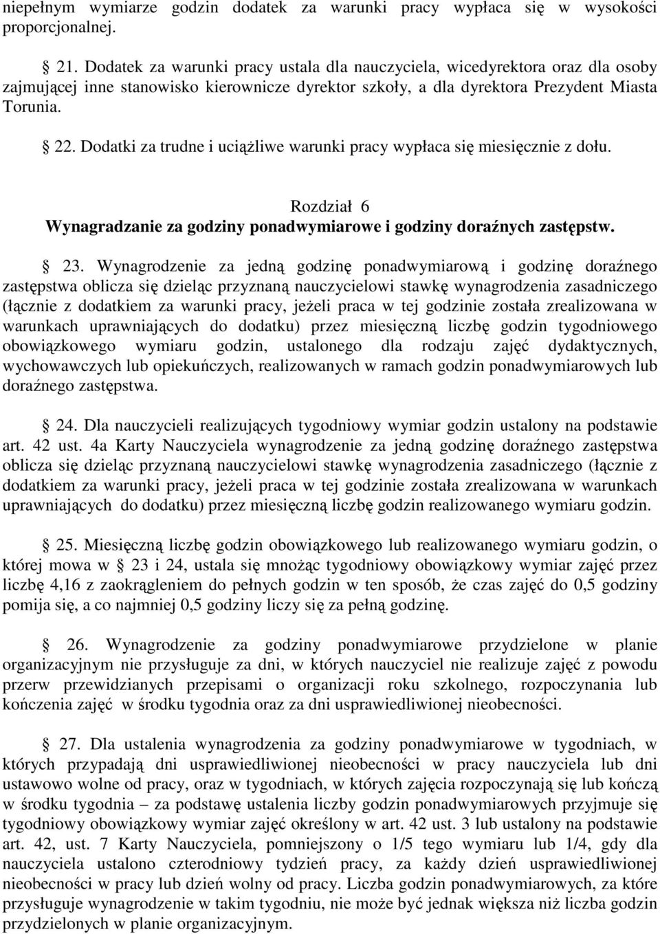 Dodatki za trudne i uciąŝliwe warunki pracy wypłaca się miesięcznie z dołu. Rozdział 6 Wynagradzanie za godziny ponadwymiarowe i godziny doraźnych zastępstw. 23.