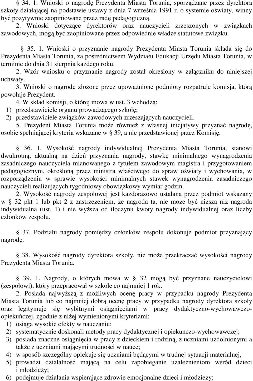 Wnioski dotyczące dyrektorów oraz nauczycieli zrzeszonych w związkach zawodowych, mogą być zaopiniowane przez odpowiednie władze statutowe związku. 35. 1.