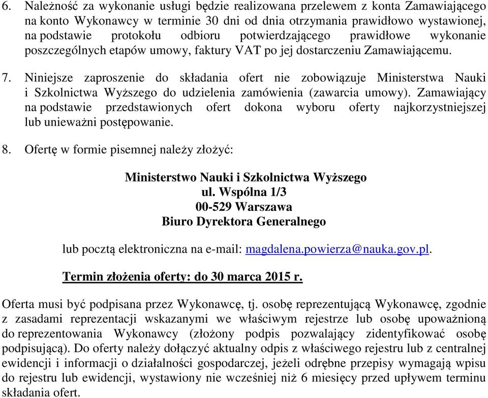 Niniejsze zaproszenie do składania ofert nie zobowiązuje Ministerstwa Nauki i Szkolnictwa Wyższego do udzielenia zamówienia (zawarcia umowy).