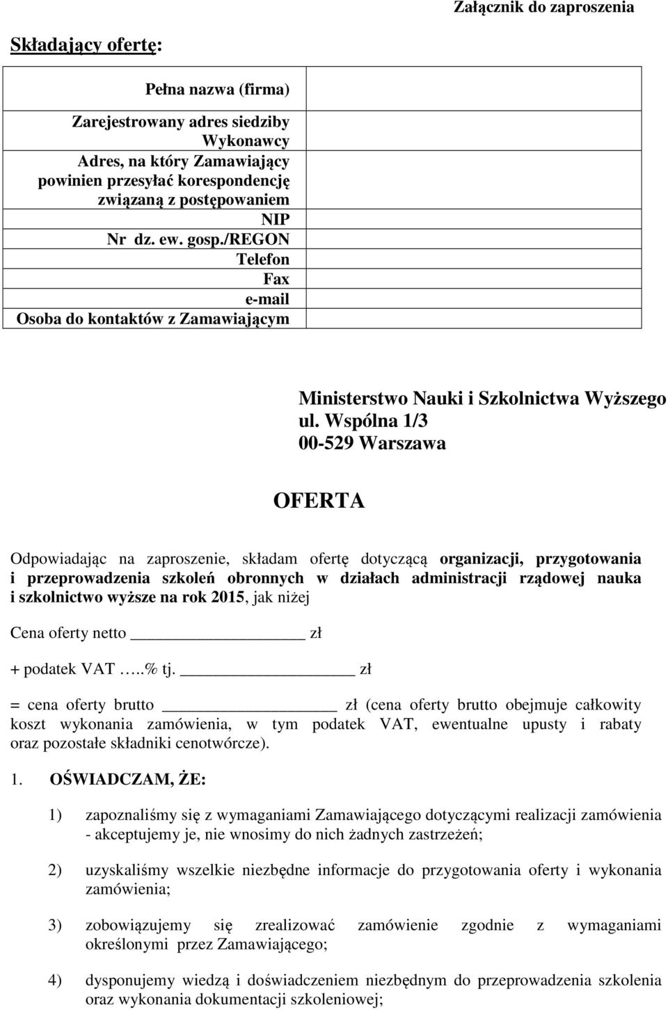 Wspólna 1/3 00-529 Warszawa OFERTA Odpowiadając na zaproszenie, składam ofertę dotyczącą organizacji, przygotowania i przeprowadzenia szkoleń obronnych w działach administracji rządowej nauka i