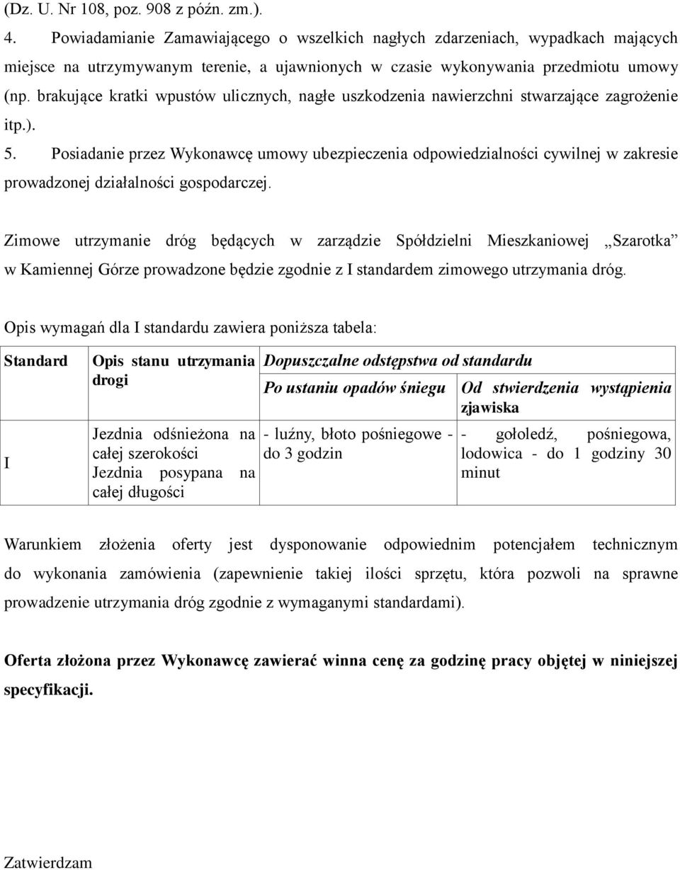 brakujące kratki wpustów ulicznych, nagłe uszkodzenia nawierzchni stwarzające zagrożenie itp.). 5.