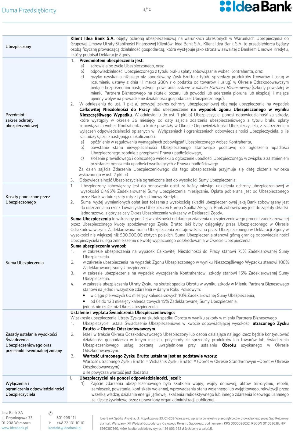objęty ochroną ubezpieczeniową na warunkach określonych w Warunkach Ubezpieczenia do Grupowej Umowy Utraty Stabilności Finansowej Klientów Idea Bank S.A.
