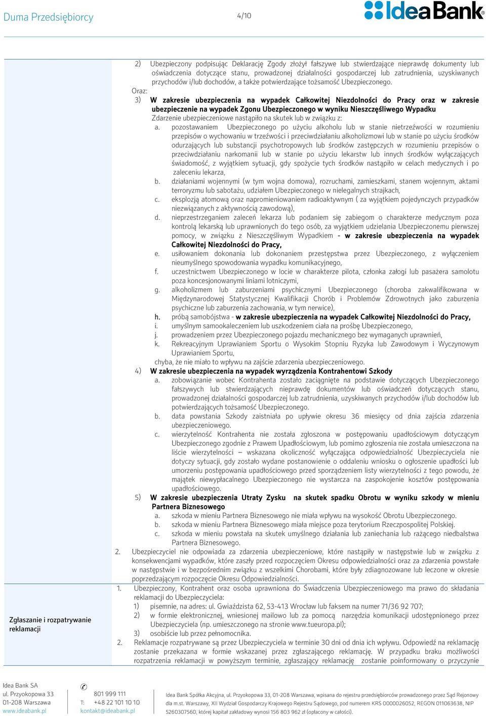 Oraz: 3) W zakresie ubezpieczenia na wypadek Całkowitej Niezdolności do Pracy oraz w zakresie ubezpieczenie na wypadek Zgonu Ubezpieczonego w wyniku Nieszczęśliwego Wypadku Zdarzenie ubezpieczeniowe
