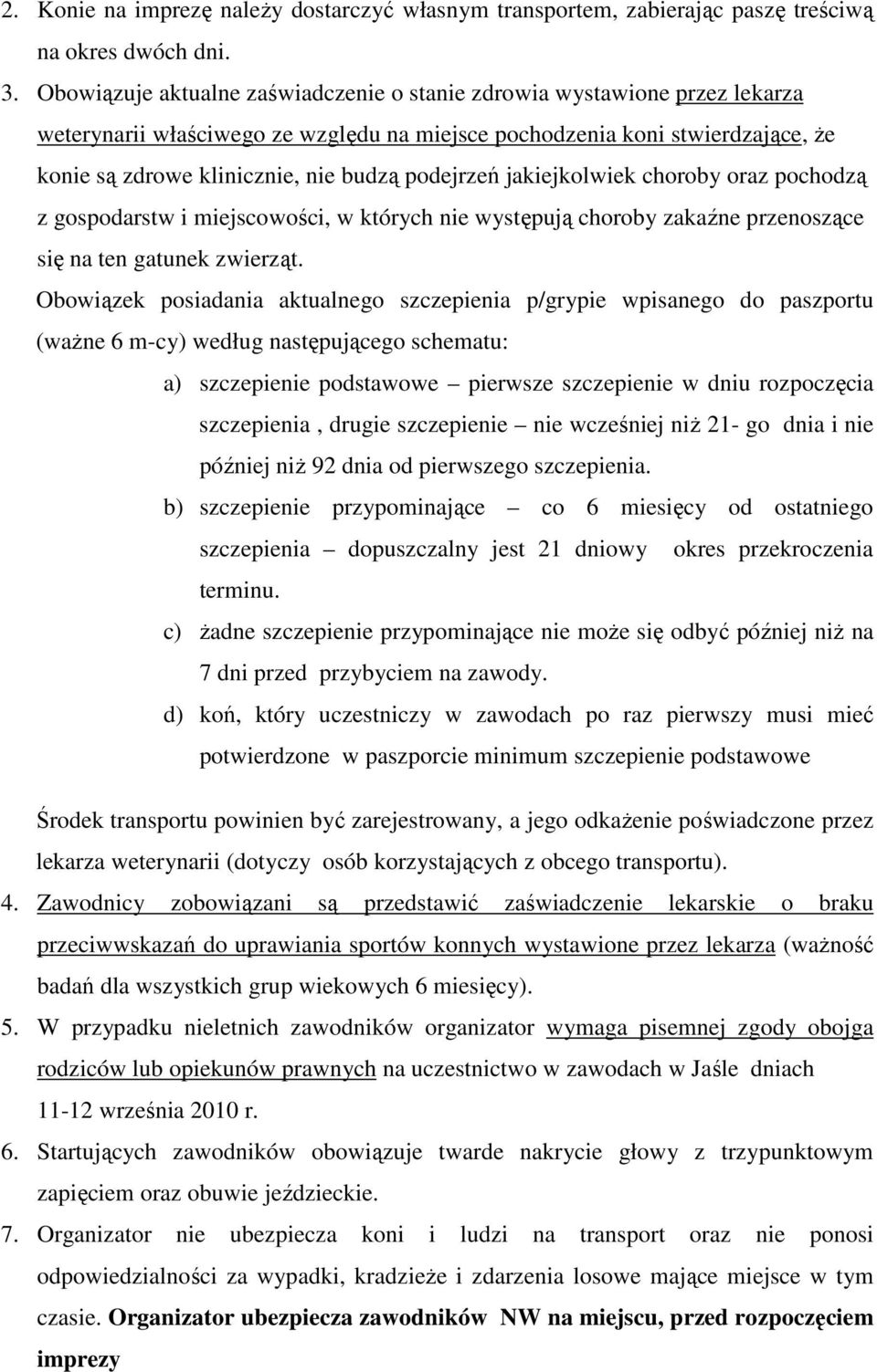 podejrzeń jakiejkolwiek choroby oraz pochodzą z gospodarstw i miejscowości, w których nie występują choroby zakaźne przenoszące się na ten gatunek zwierząt.