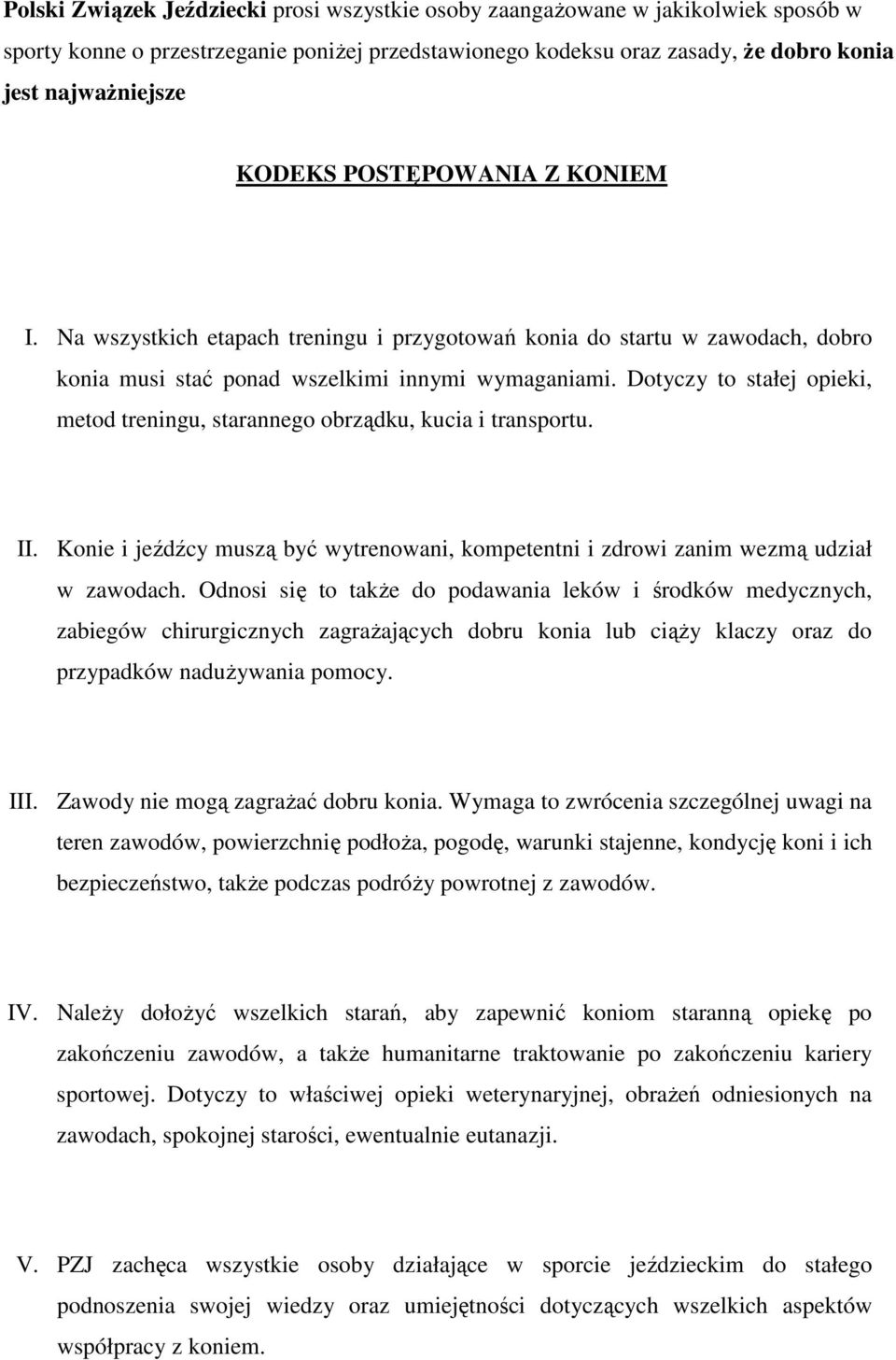 Dotyczy to stałej opieki, metod treningu, starannego obrządku, kucia i transportu. II. Konie i jeźdźcy muszą być wytrenowani, kompetentni i zdrowi zanim wezmą udział w zawodach.