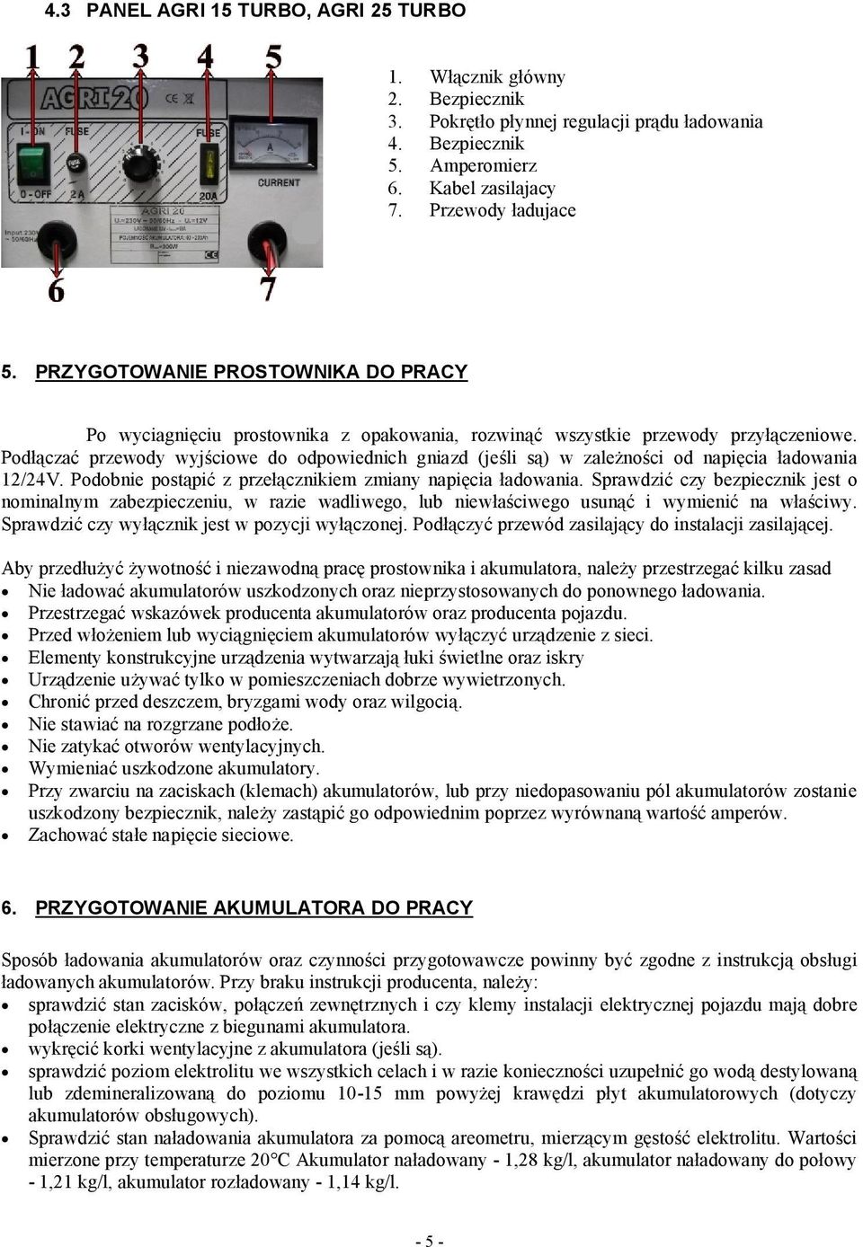 Podłączać przewody wyjściowe do odpowiednich gniazd (jeśli są) w zależności od napięcia ładowania 12/24V. Podobnie postąpić z przełącznikiem zmiany napięcia ładowania.