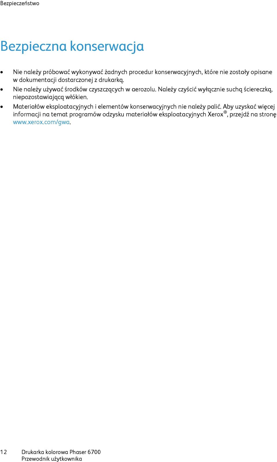 Należy czyścić wyłącznie suchą ściereczką, niepozostawiającą włókien.