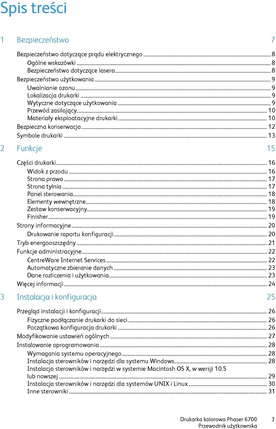 .. 13 2 Funkcje 15 Części drukarki... 16 Widok z przodu... 16 Strona prawa... 17 Strona tylnia... 17 Panel sterowania... 18 Elementy wewnętrzne... 18 Zestaw konserwacyjny... 19 Finisher.